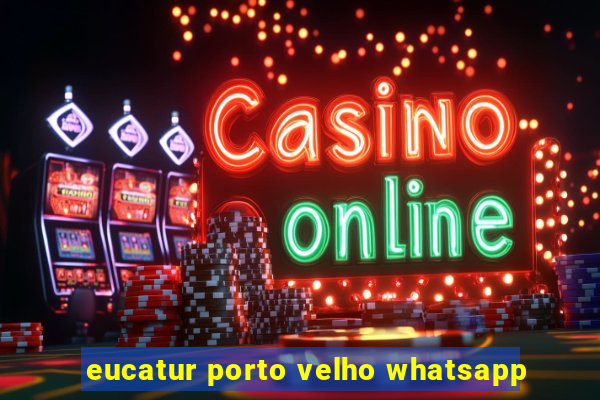 eucatur porto velho whatsapp